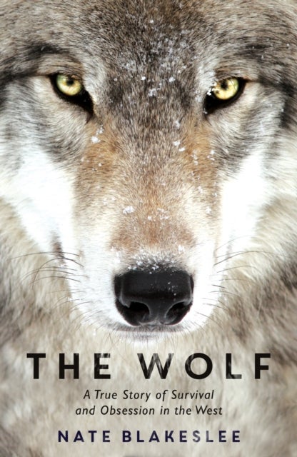 The Wolf - A True Story of Survival and Obsession in the West