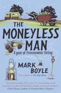 The Moneyless Man - A Year of Freeconomic Living