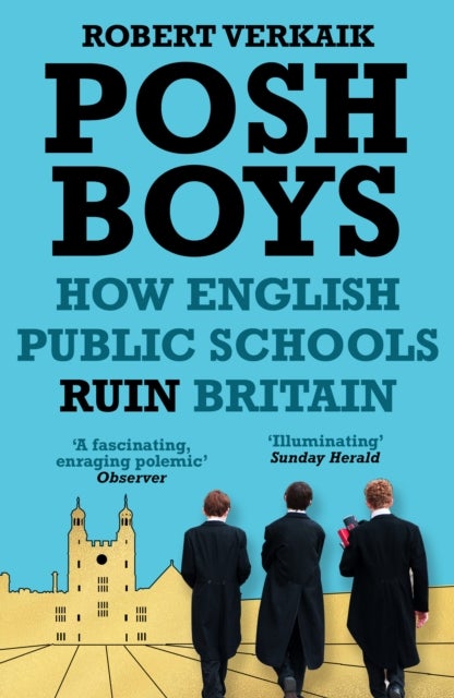 Posh Boys - How English Public Schools Ruin Britain