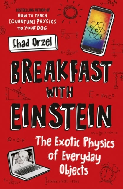 Breakfast with Einstein - The Exotic Physics of Everyday Objects