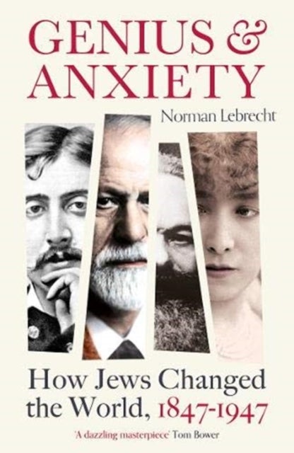 Genius and Anxiety - How Jews Changed the World, 1847-1947