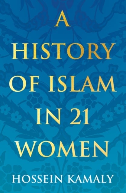 Bilde av A History Of Islam In 21 Women Av Hossein Kamaly