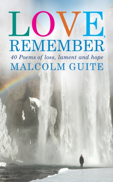 Love, Remember - 40 poems of loss, lament and hope