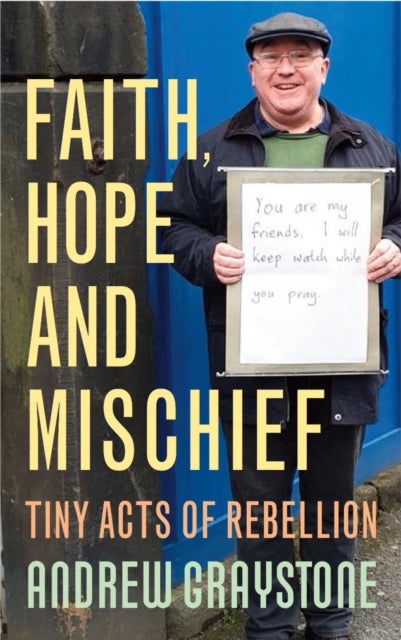 Faith, Hope and Mischief - Tiny acts of rebellion by an everyday activist