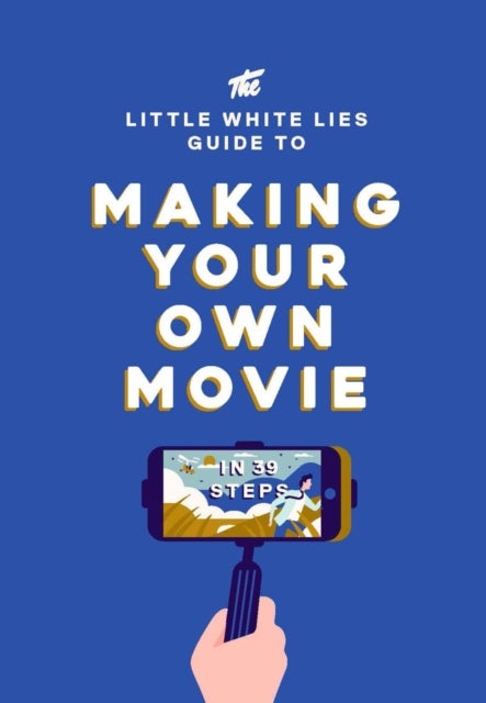 Bilde av The Little White Lies Guide To Making Your Own Movie Av Little White Lies
