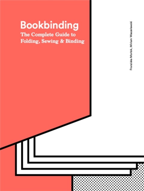 Bookbinding - The Complete Guide to Folding, Sewing & Binding
