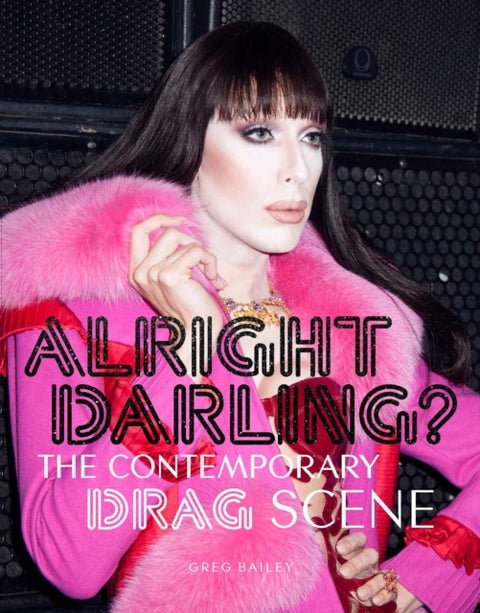 Alright Darling? - The Contemporary Drag Scene