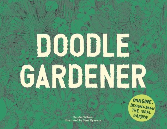 Doodle Gardener - Imagine, Design and Draw the Ideal Garden