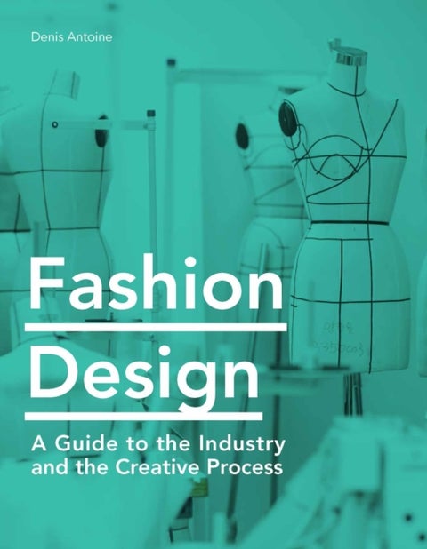 Fashion Design - A Guide to the Industry and the Creative Process