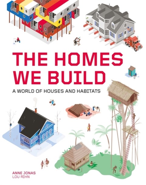 The Homes We Build - A World of Houses and Habitats