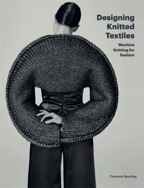 Designing Knitted Textiles - Machine Knitting for Fashion