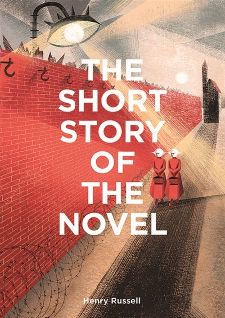 The Short Story of the Novel - A Pocket Guide to Key Genres, Novels, Themes and Techniques
