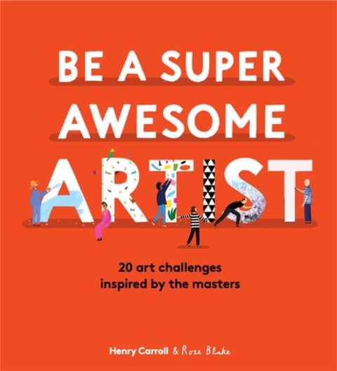 Be a Super Awesome Artist - 20 art challenges inspired by the masters