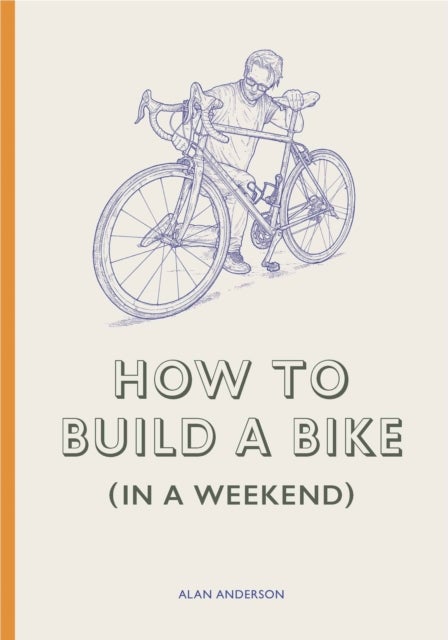 Bilde av How To Build A Bike (in A Weekend) Av Alan Anderson