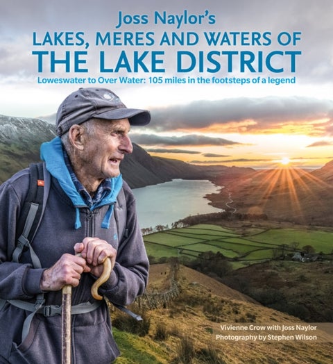 Joss Naylor's Lakes, Meres and Waters of the Lake District - Loweswater to Over Water: 105 miles in the footsteps of a legend