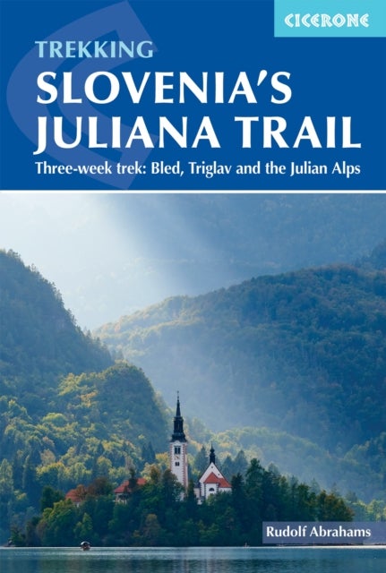 Hiking Slovenia's Juliana Trail - Three-week trek: Triglav National Park, Bled and the Julian Alps