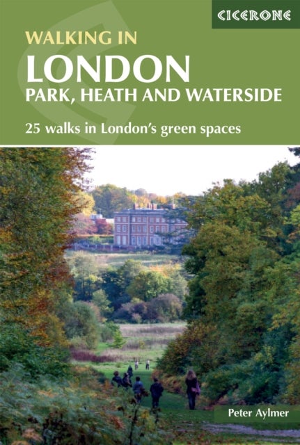 Walking in London - Park, heath and waterside - 25 walks in London's green spaces