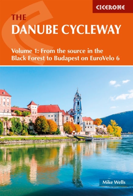 The Danube Cycleway Volume 1 - EuroVelo 6 a?? From the source in the Black Forest to Budapest
