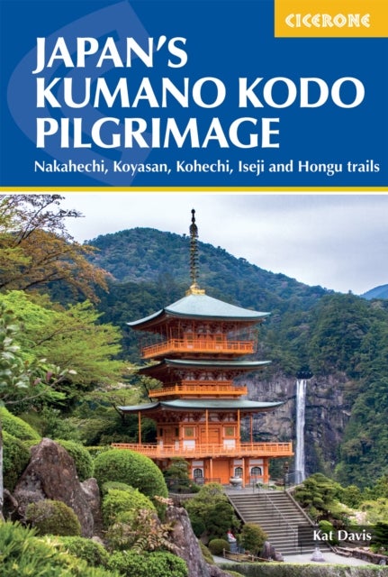 Japan's Kumano Kodo Pilgrimage - Nakahechi, Koyasan, Kohechi, Iseji and Hongu trails