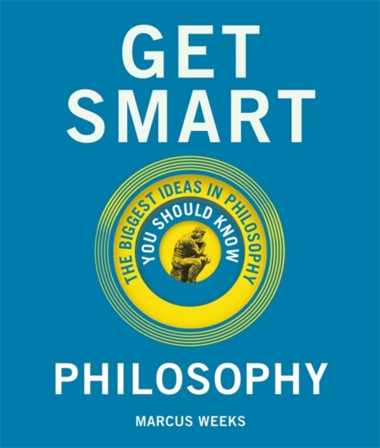 Get Smart: Philosophy - The Big Ideas You Should Know
