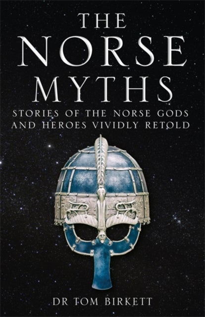 The Norse Myths - Stories of The Norse Gods and Heroes Vividly Retold