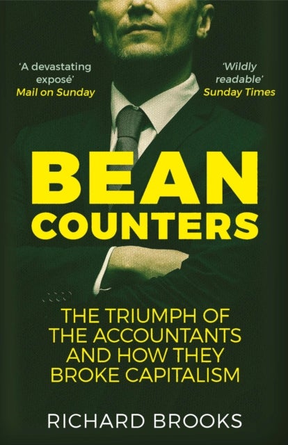 Bean Counters - The Triumph of the Accountants and How They Broke Capitalism