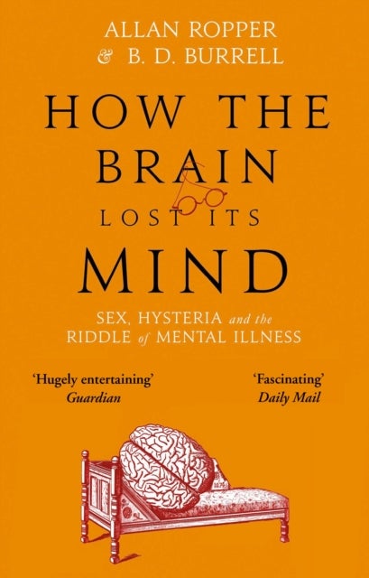 How The Brain Lost Its Mind - Sex, Hysteria and the Riddle of Mental Illness
