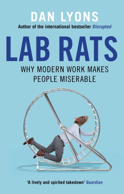 Lab Rats - Why Modern Work Makes People Miserable
