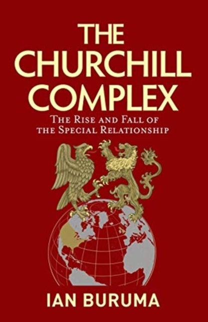 The Churchill complex - the rise and fall of the special relationship