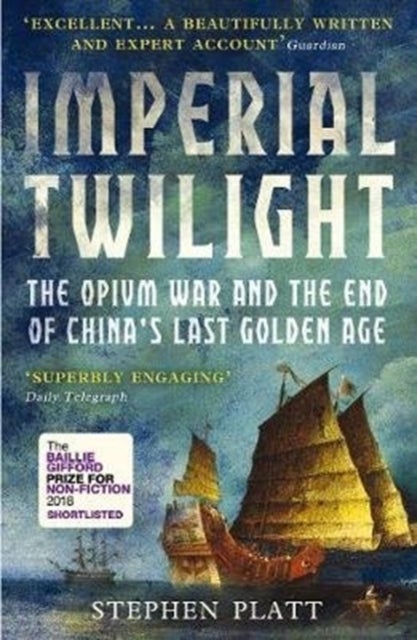 Imperial Twilight - The Opium War and the End of China's Last Golden Age