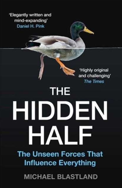 The Hidden Half - The Unseen Forces That Influence Everything