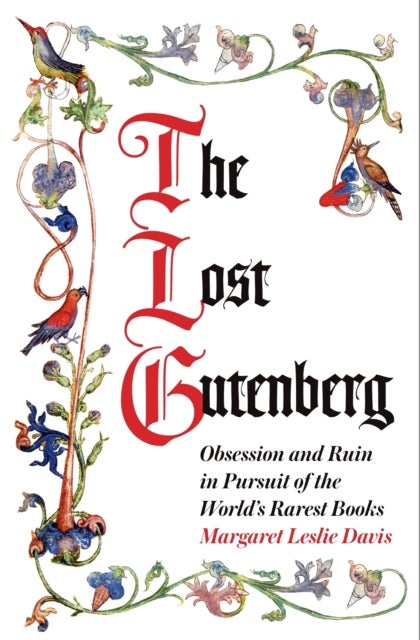 The Lost Gutenberg - Obsession and Ruin in Pursuit of the World¿s Rarest Books