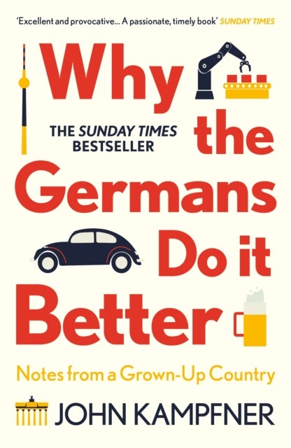Why the Germans Do it Better - Notes from a Grown-Up Country