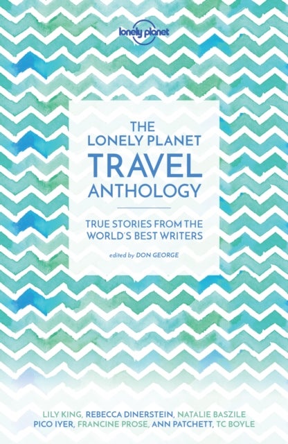 Lonely Planet The Lonely Planet Travel Anthology - True stories from the world's best writers