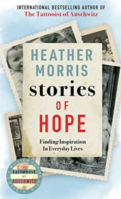 Stories of Hope - From the bestselling author of The Tattooist of Auschwitz