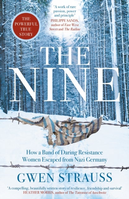 The Nine - How a Band of Daring Resistance Women Escaped from Nazi Germany - The Powerful True Story