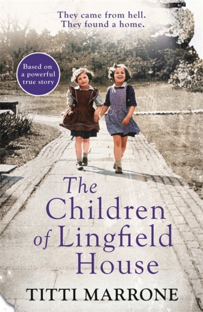 The Children of Lingfield House - Based on the true story of heartbreak and healing from the unimaginable horrors of World War II