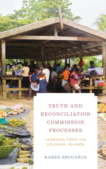Bilde av Truth And Reconciliation Commission Processes Av Karen Department Of Peace And Conflict Research Uppsala University Sweden Brouneus