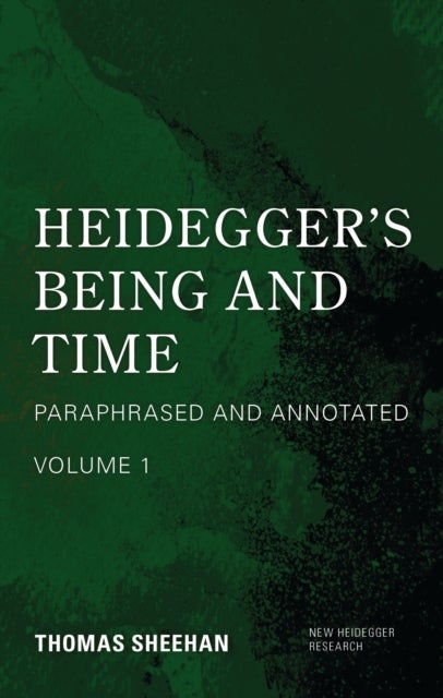 Heidegger's Being and Time - Paraphrased and Annotated, Volume 1
