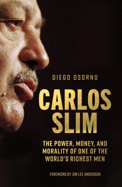 Carlos Slim - The Power, Money, and Morality of One of the World's Richest Men