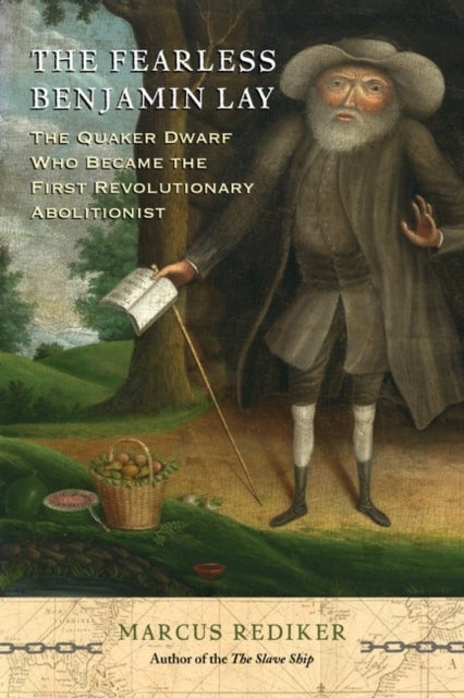 The Fearless Benjamin Lay - The Quaker Dwarf Who Became the First Revolutionary Abolitionist