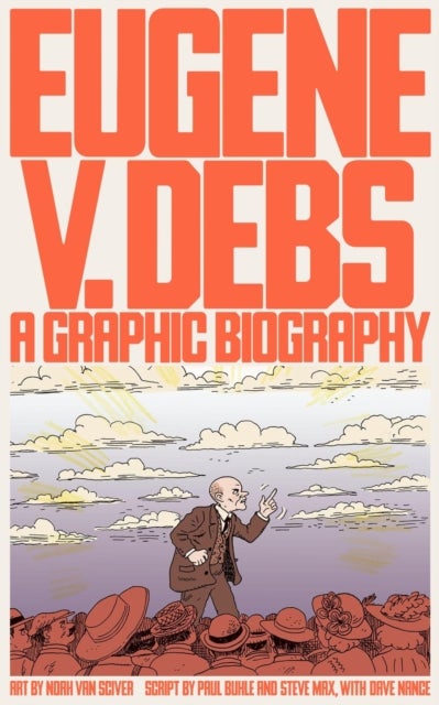 Eugene V. Debs - A Graphic Biography