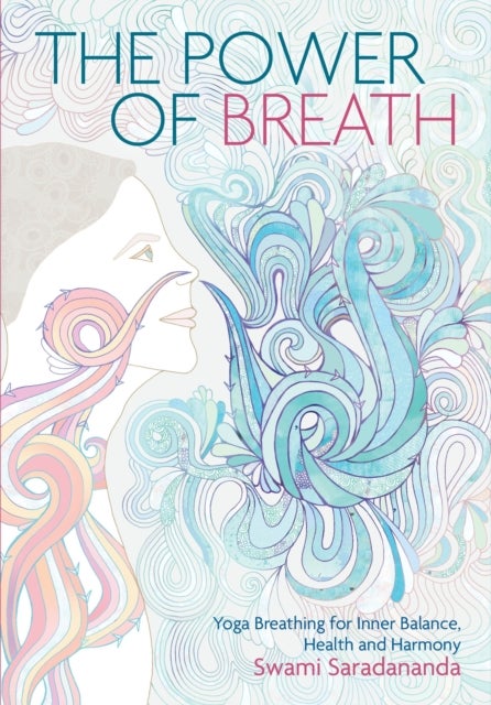 The Power of Breath - Yoga Breathing for Inner Balance, Health and Harmo