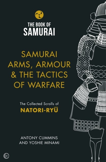Bilde av Samurai Arms, Armour &amp; The Tactics Of Warfare (the Book Of Samurai Series) Av Antony Ma Cummins
