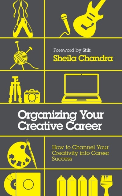 Organizing Your Creative Career - How to Channel Your Creativity into Career Success