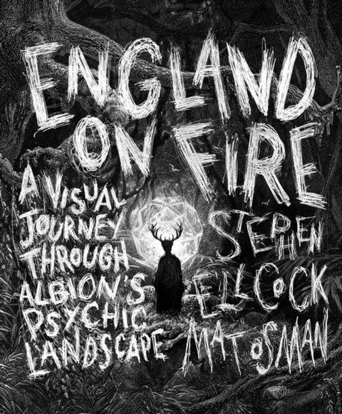 England on Fire - A Visual Journey through Albion's Psychic Landscape