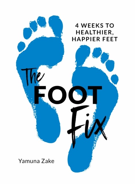 The Foot Fix - 4 Weeks to Healthier, Happier Feet