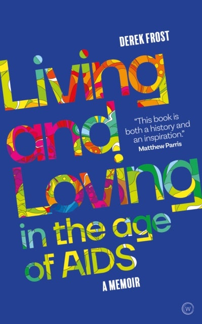 Living and Loving in the Age of AIDS - A memoir