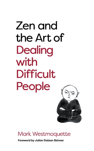 Zen and the Art of Dealing with Difficult People - How to Learn from your Troublesome Buddhas