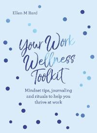 Your Work Wellness Toolkit - Mindset tips, journaling and rituals to help you thrive